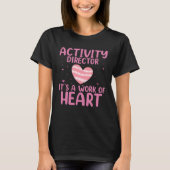 It s A Work Of Heart Activity Director Professiona Tシャツ (正面)