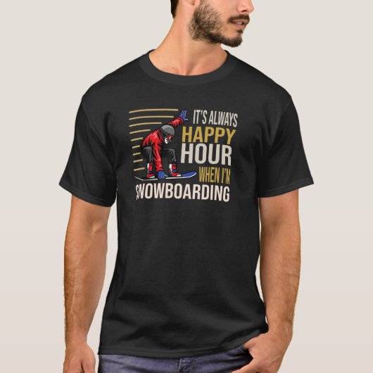 It´s always Happy Hour when I´m Snowboarding Skiin Tシャツ (正面)