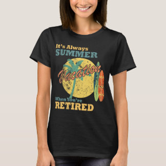 It’s Always Summer Vacation When You’re Retired Tシャツ
