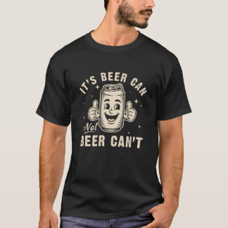 It s Beer Can Not Beer Can t Funny Party Drinking  Tシャツ