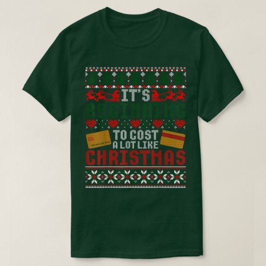 It s Beginning To Cost A Lot Like Christmas Ugly S Tシャツ (デザイン正面)