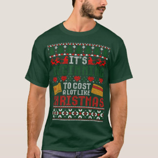It s Beginning To Cost A Lot Like Christmas Ugly S Tシャツ