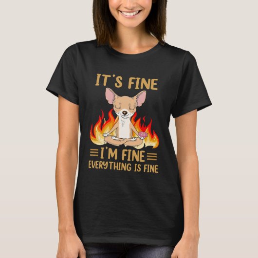 It s Fine I m Fine Everything is Fine Chihuahua na Tシャツ (正面)