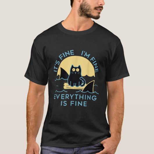 It s Fine I m Fine Everything Is Fine Funny cat f Tシャツ (正面)