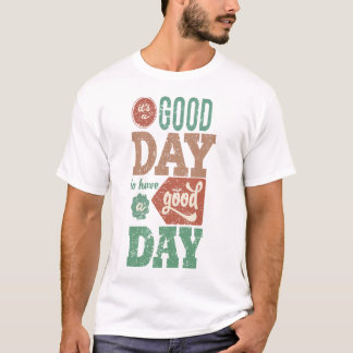 It‘s Good Day To Have A Good Day Tシャツ