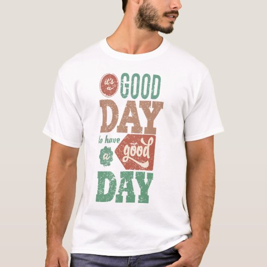 It‘s Good Day To Have A Good Day Tシャツ (正面)