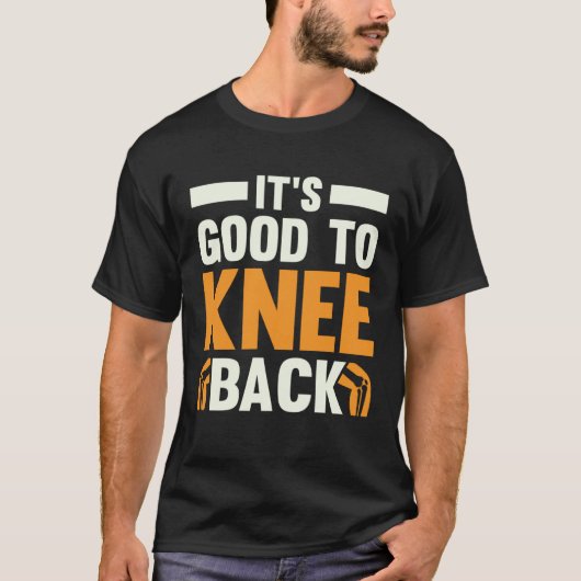 It s Good To Knee Back Knee Replacement Recovery Tシャツ (正面)