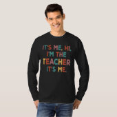 It s Me Hi I m The Teacher It s Me  Quote Tシャツ (正面フル)