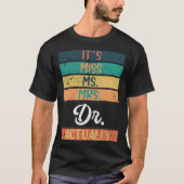 It s Miss Ms Mrs Dr Actually Doctor graduation Tシャツ (正面)