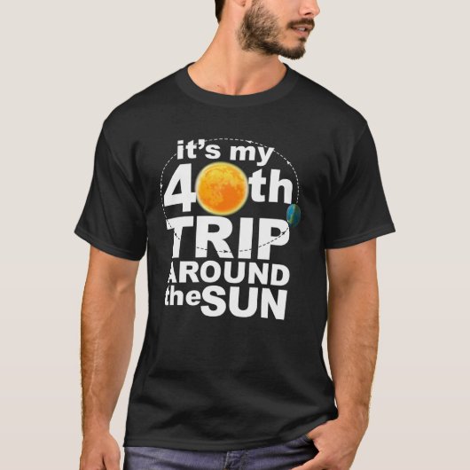 It s my 40th Trip Around the Sun Tシャツ (正面)