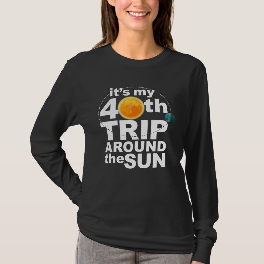 It s my 40th Trip Around the Sun Tシャツ (正面)