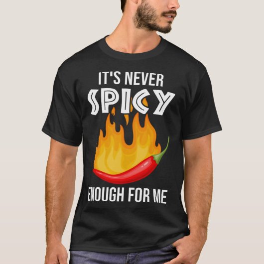 It´s Never Spicy Enough For Me  Spicy Chili Food C Tシャツ (正面)
