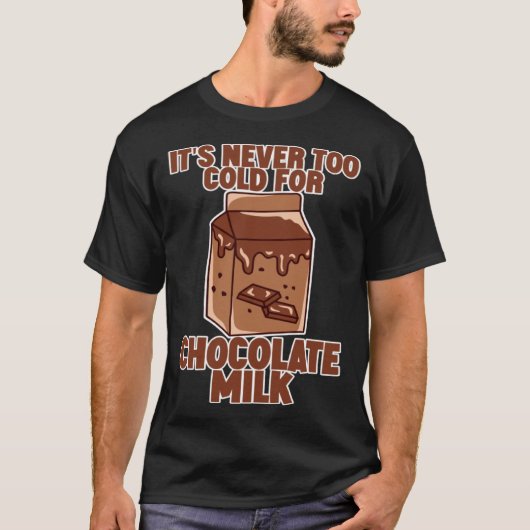 It s Never Too Cold For Chocolate Milk Tシャツ (正面)