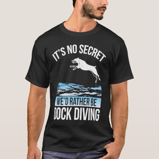 It´s No Secret We´d Rather Be Dock Diving Dock Div Tシャツ (正面)