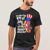 It s Not 4th Of July Until My Wiener Comes Out     Tシャツ (正面)