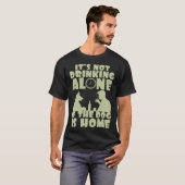 It s not drinking alone if the dog is home tシャツ (正面フル)