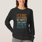 It s Not Easy Being My Wife Arm Candy Fun Husband  Tシャツ (正面)
