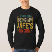 It s Not Easy Being My Wifes Arm Candy Husband 1 Tシャツ (正面)