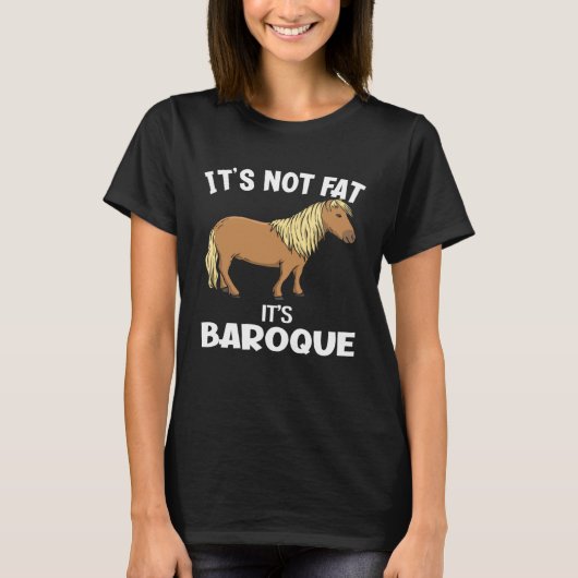 It s Not Fat It s Baroque  Miniature Horse Tシャツ (正面)