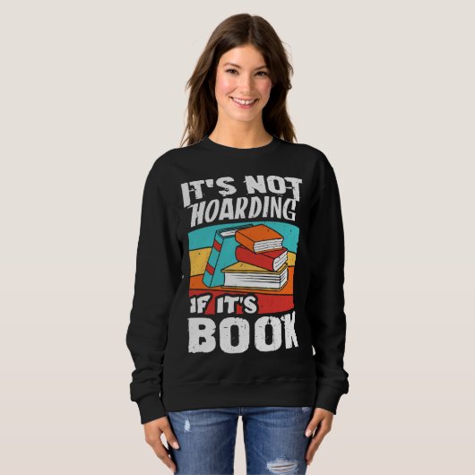It s Not Hoarding If It s Books Reading Bookworm スウェットシャツ (正面フル)