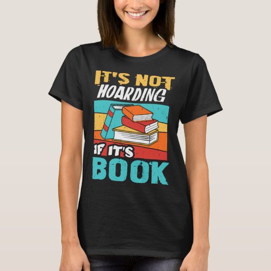It s Not Hoarding If It s Books Reading Bookworm   Tシャツ (正面)