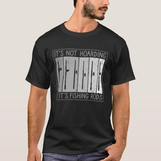 It s Not Hoarding If It s Fishing Rods Fishing Tシャツ (正面)