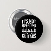 It’s Not Hoarding If It’s Guitars Funny Guitarist  缶バッジ (正面&裏面)