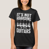 It’s Not Hoarding If It’s Guitars Funny Guitarist  Tシャツ (正面)