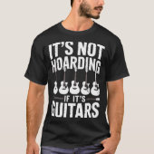 It’s Not Hoarding If It’s Guitars Funny Guitarist  Tシャツ (正面)