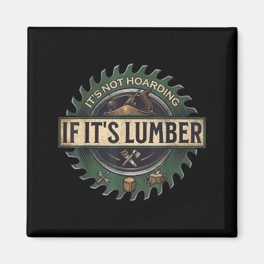 It’s Not Hoarding If It’s Lumber Funny Woodworking マグネット (正面)