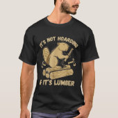 It’s Not Hoarding If It’s Lumber Funny Woodworking Tシャツ (正面)