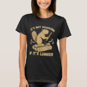 It’s Not Hoarding If It’s Lumber Funny Woodworking Tシャツ (正面)