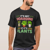It s Not Hoarding If It s Plants Planting & Plants Tシャツ (正面)