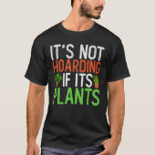 It s Not Hoarding If Its Plants Garden Gardening Tシャツ (正面)