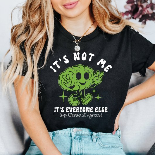 It’s Not Me It’s Everyone Else Funny Mental Health Tシャツ