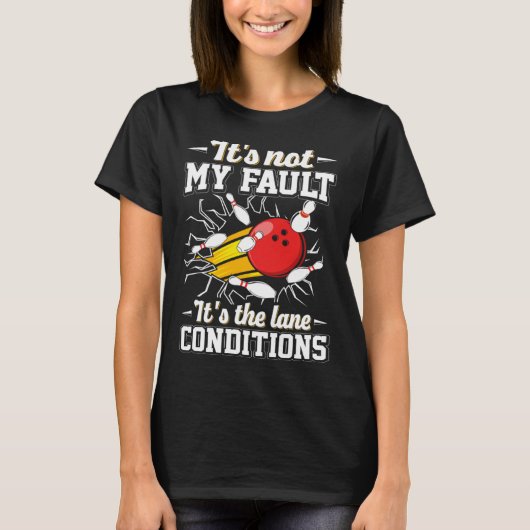 It s Not My Fault It s The Lane Conditions Bowling Tシャツ (正面)