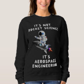 It s Not Rocket Science It s Aerospace Engineerin スウェットシャツ (正面)