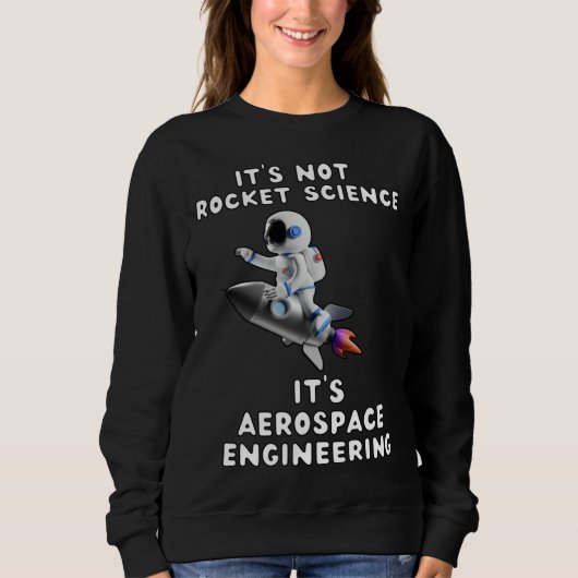 It s Not Rocket Science  It s Aerospace Engineerin スウェットシャツ (正面)