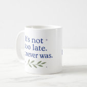 It’s not too late. It never was - Coffee Mug コーヒーマグカップ (正面左)