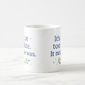 It’s not too late. It never was - Coffee Mug コーヒーマグカップ (中央)