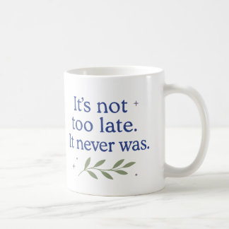 It’s not too late. It never was - Coffee Mug コーヒーマグカップ
