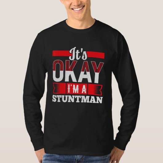 It s Okay I m A STUNTMAN for STUNTMEN Tシャツ (正面)