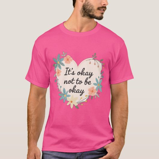 It’s Okay Not to Be Okay – Mental Health T-Shirt Tシャツ (正面)