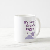 It’s okay to dream bigger - Mug コーヒーマグカップ (正面右)