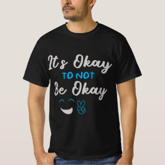 It’s Okay To Not Be Okay – Mental Health Awareness Tシャツ