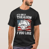 It s Only Treason If You Lose Founding Fathers 4th Tシャツ (正面)