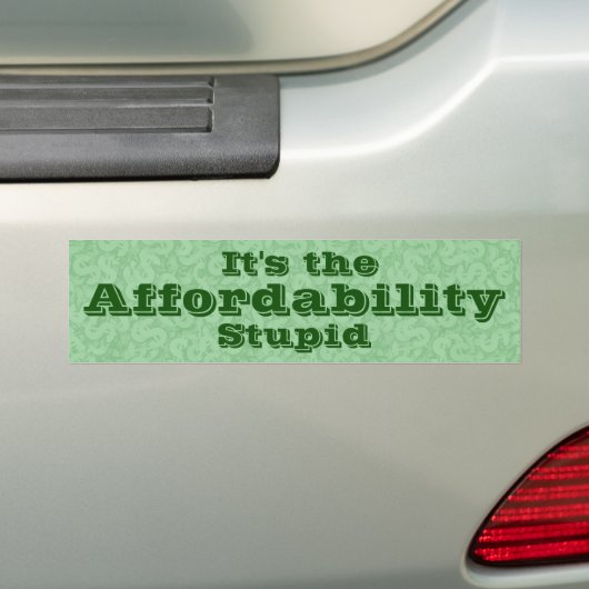 It’s the Affordability Stupid バンパーステッカー (車上)