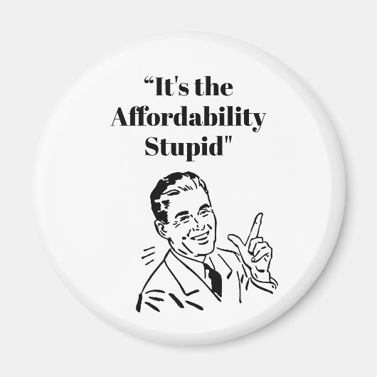 It’s the Affordability Stupid マグネット (正面)
