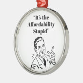It’s the Affordability Stupid メタルオーナメント (左)