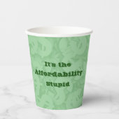 It’s the Affordability Stupid 紙コップ (正面)